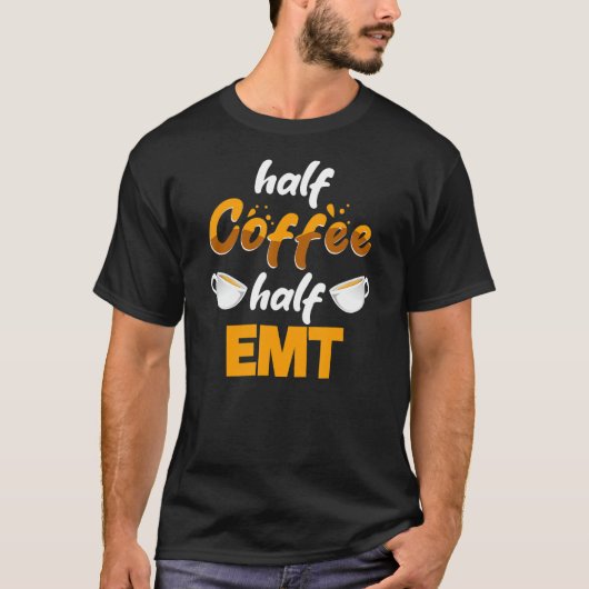 ハーフコーヒーハーフEMT救急医療隊員ユーモア Tシャツ (正面)