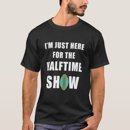 ハーフタイムのショーに来ただけだ Tシャツ (正面)