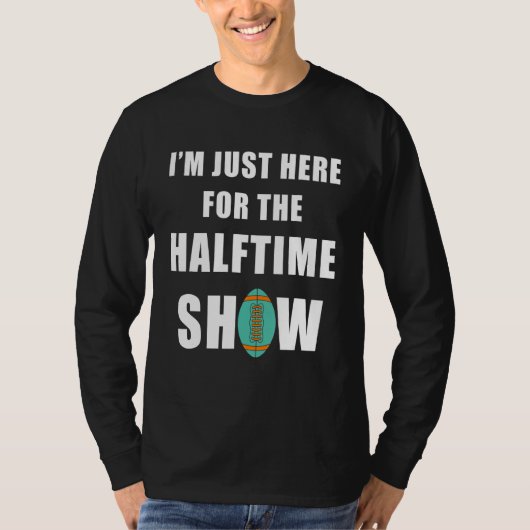 ハーフタイムのショーに来ただけだ Tシャツ (正面)