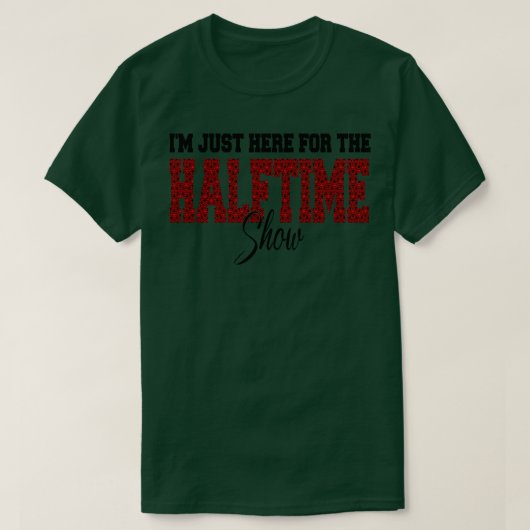 ハーフタイムのショーに来たばかりだ Tシャツ (デザイン正面)