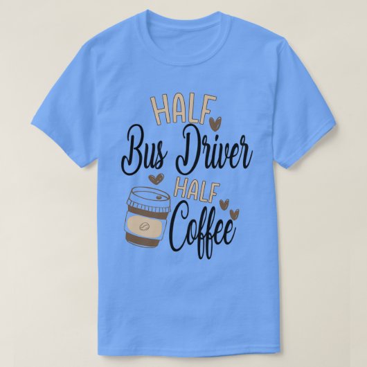 ハーフバスドライバハーフコーヒー2 Tシャツ (デザイン正面)