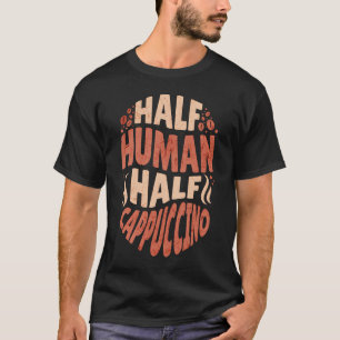ハーフヒューマンハーフカプチーノバおもしろいリスタコーヒーロ Tシャツ
