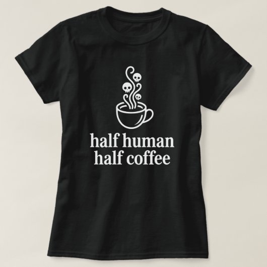 ハーフ人間ハーフコーヒー おもしろ コーヒー好き Tシャツ (デザイン正面)