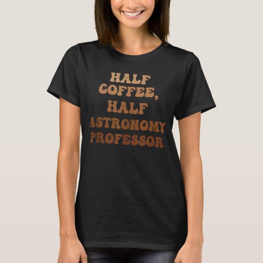 ハーフ・コーヒー・ハーフ天文学の教授 Tシャツ (正面)