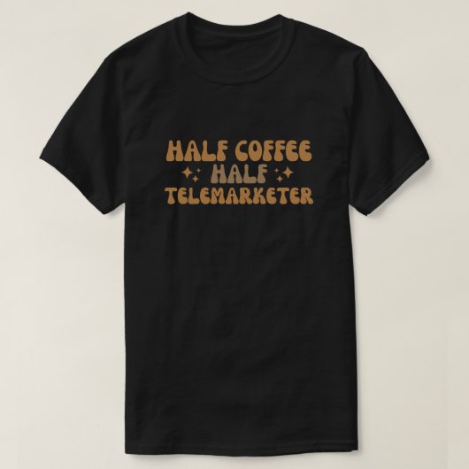 ハーフ・コーヒー・ハーフ・テレマーケター Tシャツ (デザイン正面)