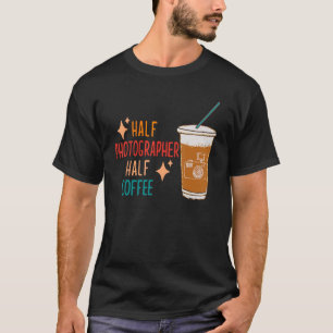 ハーフ・フォトグラファー・コーヒー写真家 Tシャツ