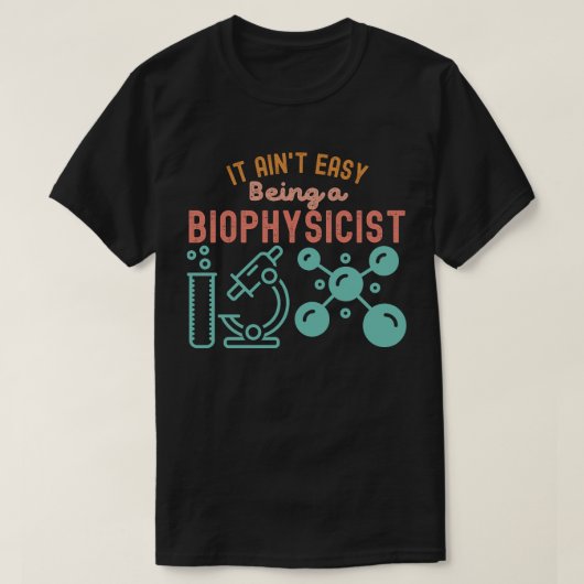 バイオフィジシストは簡単じゃない Tシャツ (デザイン正面)