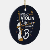バイオリンの生活がなければ、フラットなバイオリニストになる セラミックオーナメント (右)