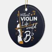 バイオリンの生活がなければ、フラットなバイオリニストになる セラミックオーナメント (左)