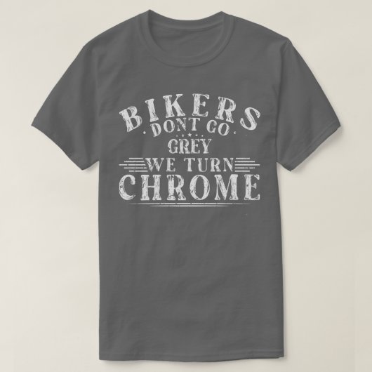 バイクもしくは自転車に乗る人は灰色に行かない我々クロムバイクを変える Tシャツ (デザイン正面)