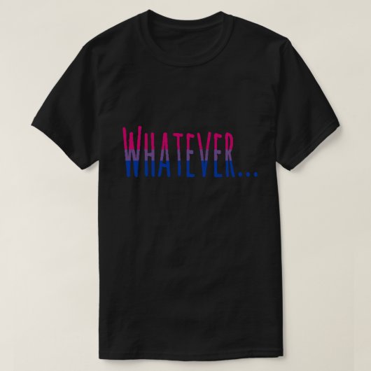 バイセクシャルプライドフラグの色"Whatever" Tシャツ (デザイン正面)