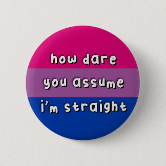バイセクシャルプライド- "How Dare You Assume" おもしろい - 缶バッジ