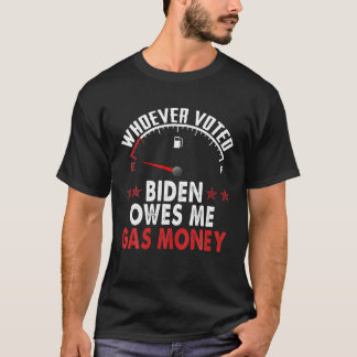 バイデン氏に投票した者は誰でも私にガスマネーを借りる Tシャツ