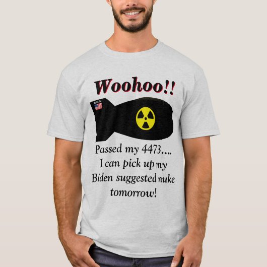 バイデン氏氏、核兵器が必要だと語る Tシャツ (正面)