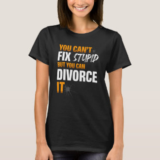 バカは直せないが離婚すれば離婚できる Tシャツ