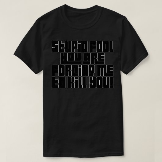 バカ野郎お前が殺せと言い張ったな Tシャツ (デザイン正面)