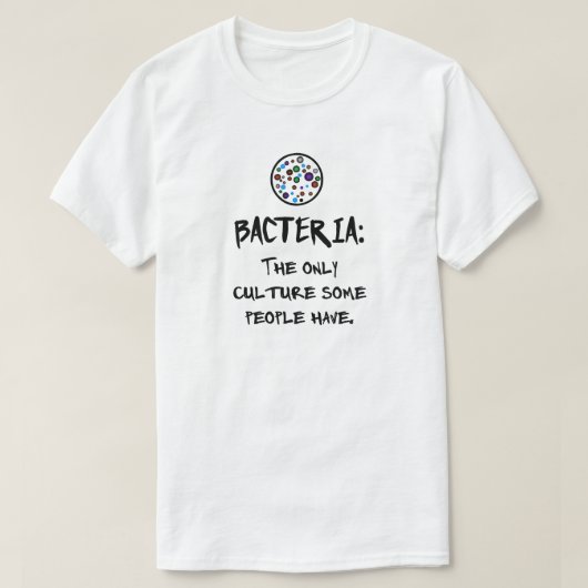 バクテリア:一部の人々が持っている唯一の文化。 Tシャツ (デザイン正面)