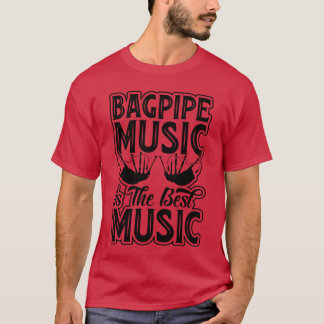 バグパイプの音楽は最高の音楽 - バグパイプの音楽 Tシャツ