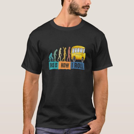バスの進化これは私が学校のバ転がスドライバを行う方法 Tシャツ (正面)