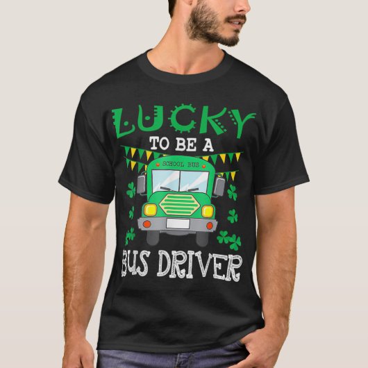 バスの運転手としてラッキーなおもしろいセント・パトリックの日 Tシャツ (正面)