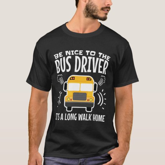 バスの運転手に優しい家まで歩いて帰る Tシャツ (正面)