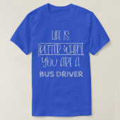 バスの運転手の方が人生の方が良い Tシャツ (デザイン正面)