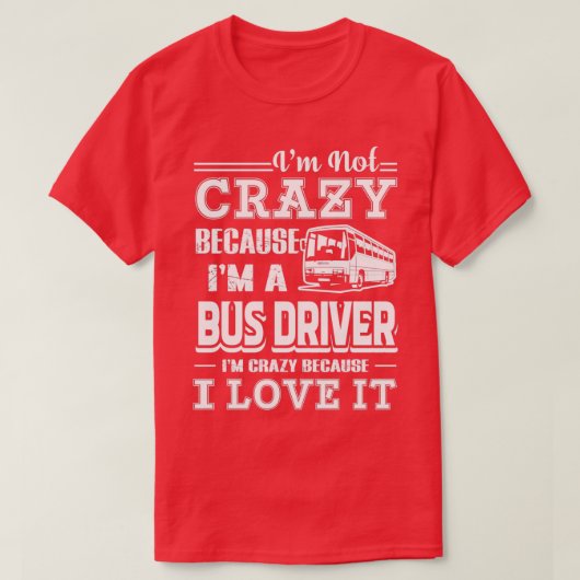 バスの運転手はバスの運転手であることが大好き Tシャツ (デザイン正面)
