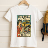 バスは来シャツだ。おもしろいママが叫び始めるかもしれない Tシャツ
