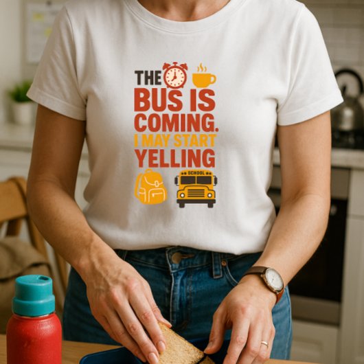 バスは私来が叫び始めるかもしれない;おもしろいの親 Tシャツ