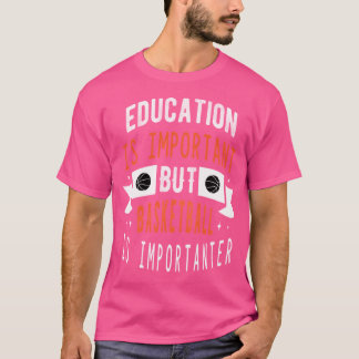 バスケットボールおもしろいギフトアイディア教育が重要 Tシャツ