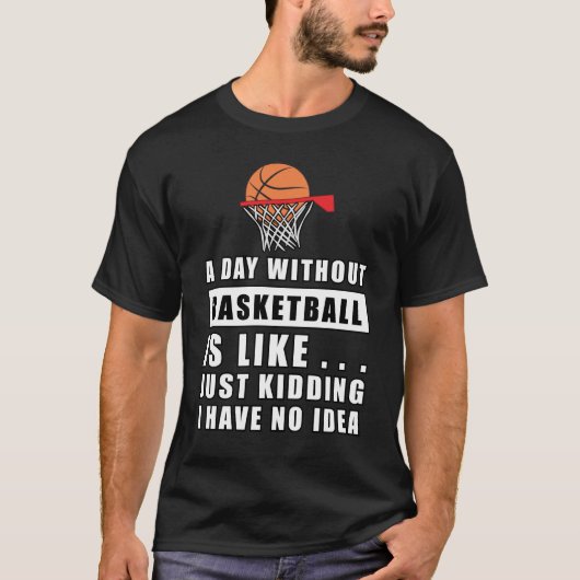バスケットボールがない日なんて… Tシャツ (正面)
