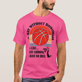 バスケットボールのない日は冗談みたいだ Tシャツ
