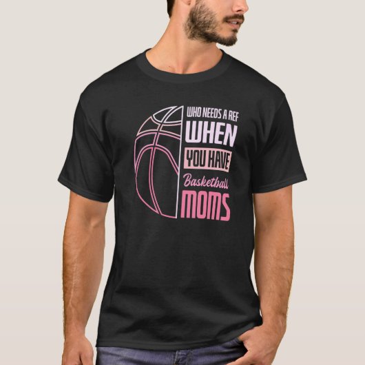 バスケットボールのママがいる時に参照が必要な人 Tシャツ (正面)