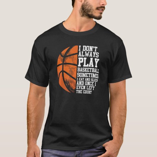 バスケットボールプレイヤーI常にBaskeではないこと Tシャツ (正面)