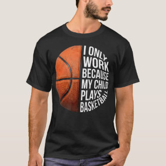 バスケットボールママ 私が働くのは子供がバスケをするから Tシャツ