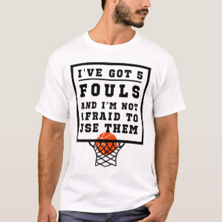 バスケ得ットを使うのを恐れない5つのファウルがある Tシャツ