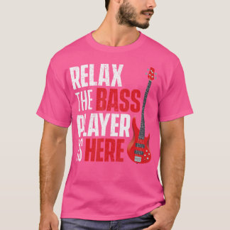 バスプリラックスレイヤーはここにいる – Bassist Guitarist Tシャツ
