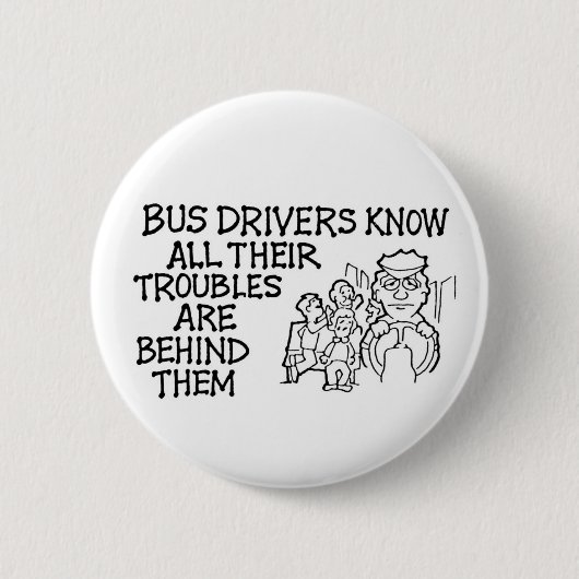 バス運転手はそれらの後ろの彼らの悩みをすべて知っています 缶バッジ (正面)