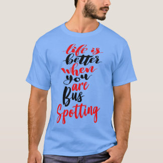 バス スポッティング 1 をしているときの方が人生は楽しい Tシャツ