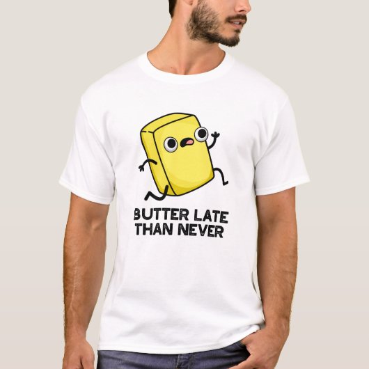 バターは決して食べ物おもしろいを食べないよりも遅い Tシャツ (正面)