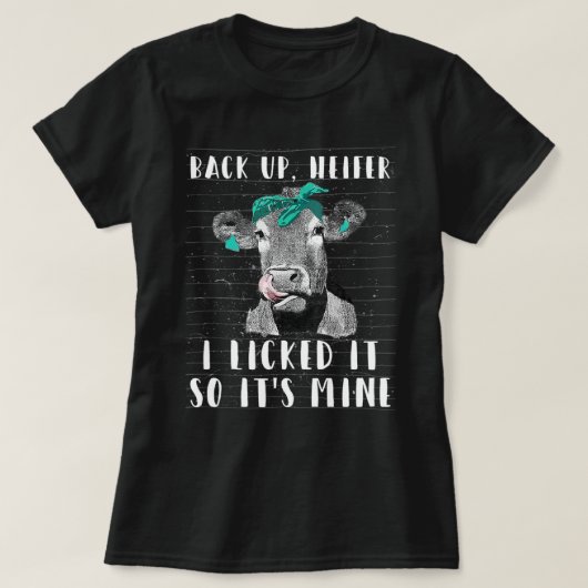バックアップHeifer私はそれを舐めたので私のHeifおもしろいだ Tシャツ (デザイン正面)