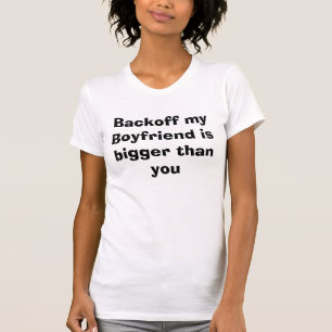 バックオフは私のボーイフレンドより大きいです Tシャツ