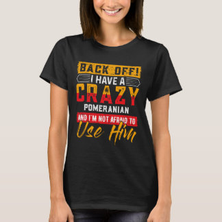 バックオフ私はcrazysのポメラニア犬ショールドッグを持っている tシャツ