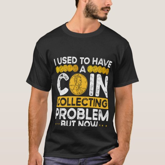 バックプリント私はコイン収集の問題を持っていた Tシャツ (正面)