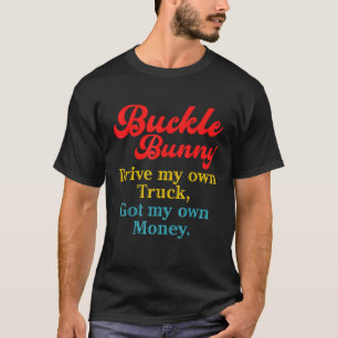 バックルバニー自分のトラックを自分の得お金で運転 Tシャツ