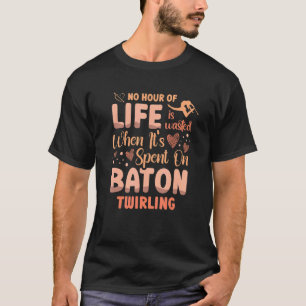バトンで過ごしても無駄な時間はない Tシャツ