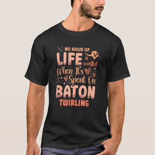 バトンで過ごしても無駄な時間はない Tシャツ (正面)