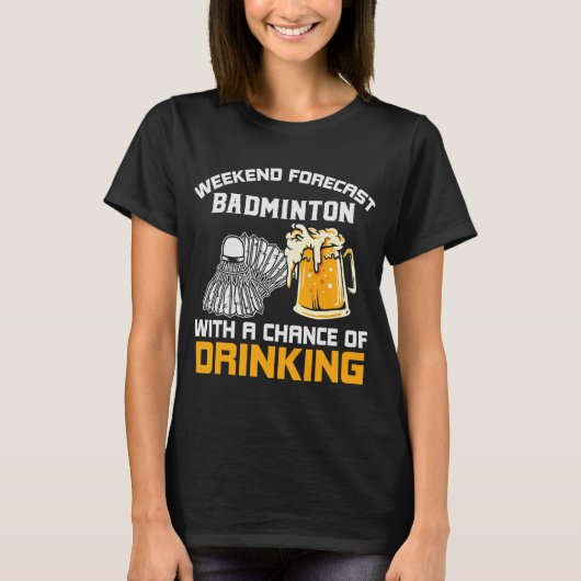 バドミントを飲む可能性のある週末の予測 Tシャツ (正面)