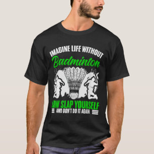 バドミントンなしのラケットシャトルスポーツ趣味のある生活 Tシャツ