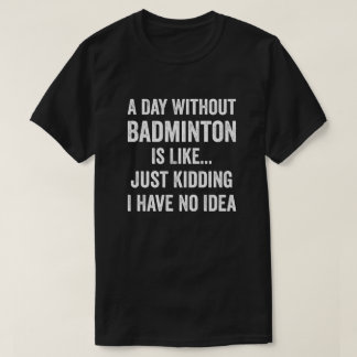 バドミントンなしの日はバドミントン好きみたいだ Tシャツ